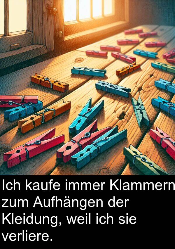 Aufhängen: Ich kaufe immer Klammern zum Aufhängen der Kleidung, weil ich sie verliere.