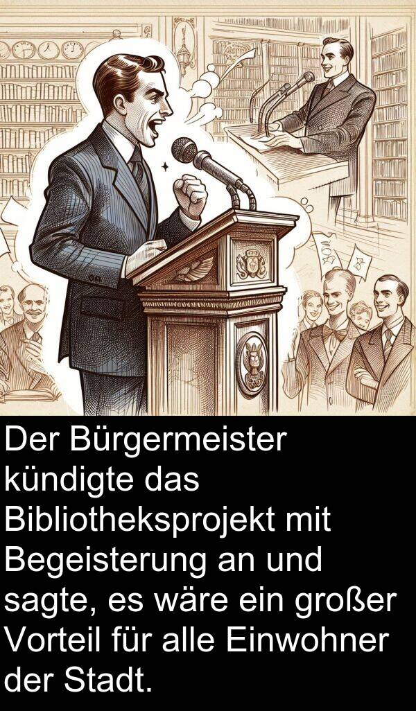 kündigte: Der Bürgermeister kündigte das Bibliotheksprojekt mit Begeisterung an und sagte, es wäre ein großer Vorteil für alle Einwohner der Stadt.