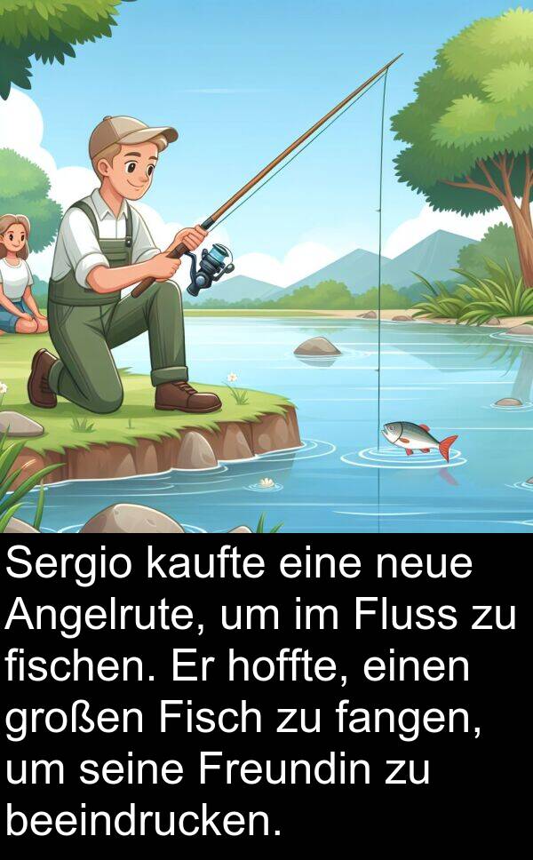 fangen: Sergio kaufte eine neue Angelrute, um im Fluss zu fischen. Er hoffte, einen großen Fisch zu fangen, um seine Freundin zu beeindrucken.