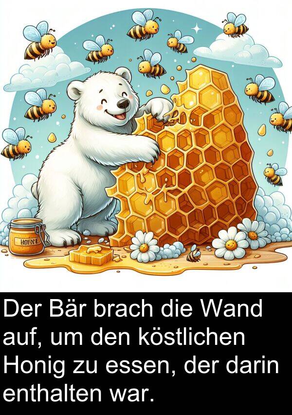 darin: Der Bär brach die Wand auf, um den köstlichen Honig zu essen, der darin enthalten war.
