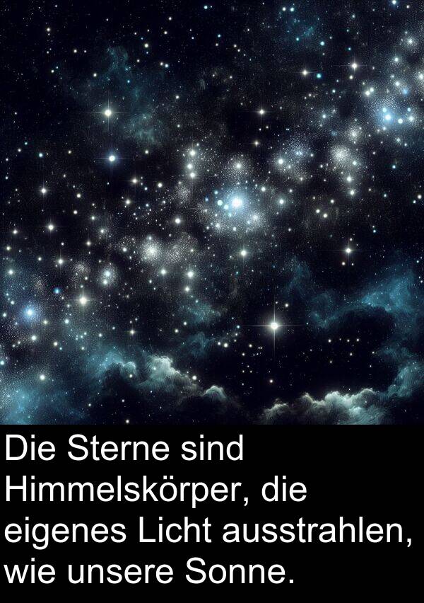 ausstrahlen: Die Sterne sind Himmelskörper, die eigenes Licht ausstrahlen, wie unsere Sonne.