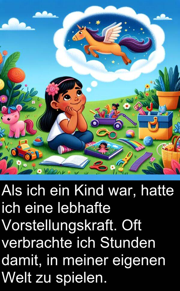 spielen: Als ich ein Kind war, hatte ich eine lebhafte Vorstellungskraft. Oft verbrachte ich Stunden damit, in meiner eigenen Welt zu spielen.