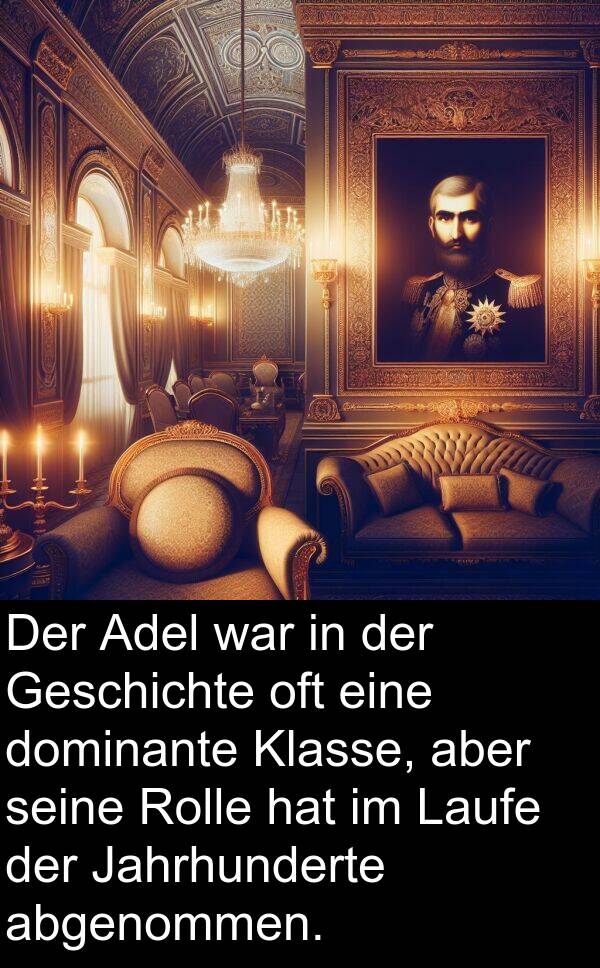 abgenommen: Der Adel war in der Geschichte oft eine dominante Klasse, aber seine Rolle hat im Laufe der Jahrhunderte abgenommen.