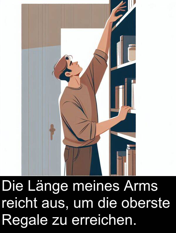 Regale: Die Länge meines Arms reicht aus, um die oberste Regale zu erreichen.