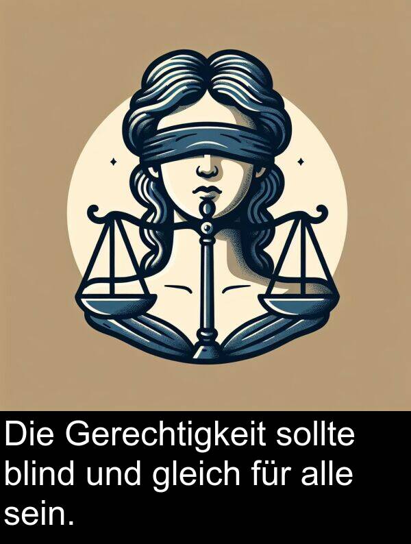 sollte: Die Gerechtigkeit sollte blind und gleich für alle sein.