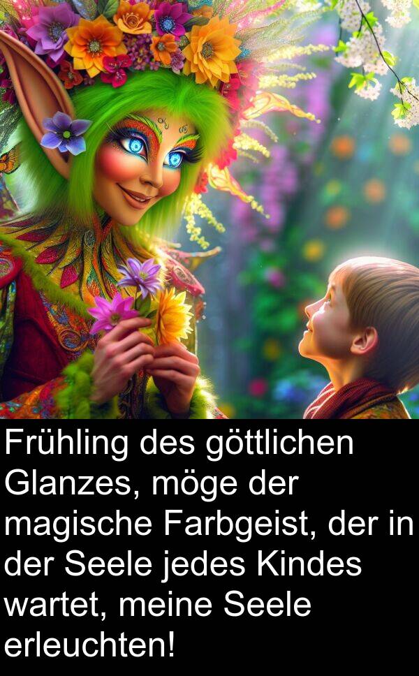 Farbgeist: Frühling des göttlichen Glanzes, möge der magische Farbgeist, der in der Seele jedes Kindes wartet, meine Seele erleuchten!