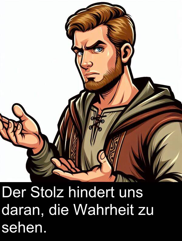 daran: Der Stolz hindert uns daran, die Wahrheit zu sehen.
