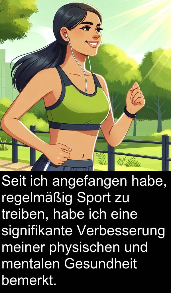 mentalen: Seit ich angefangen habe, regelmäßig Sport zu treiben, habe ich eine signifikante Verbesserung meiner physischen und mentalen Gesundheit bemerkt.