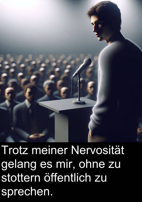stottern: Trotz meiner Nervosität gelang es mir, ohne zu stottern öffentlich zu sprechen.