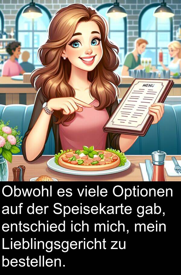 entschied: Obwohl es viele Optionen auf der Speisekarte gab, entschied ich mich, mein Lieblingsgericht zu bestellen.