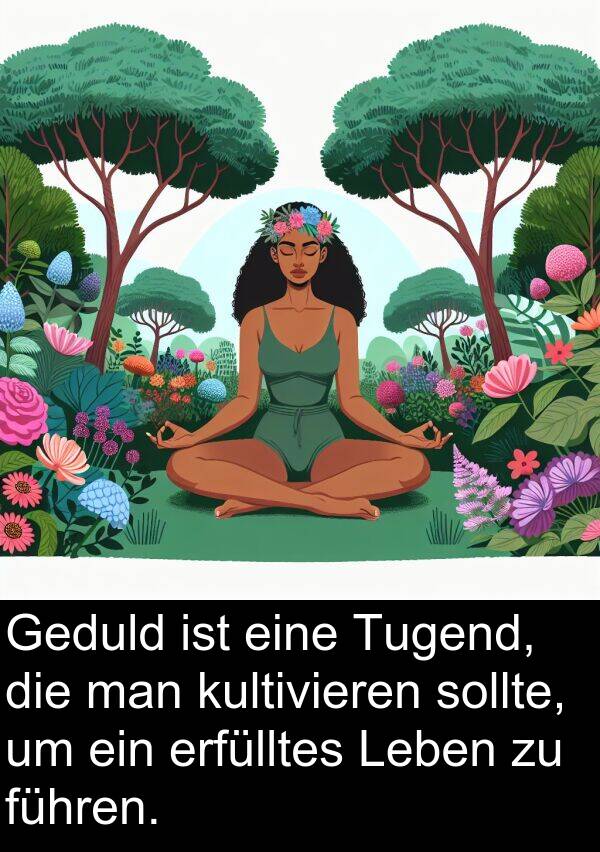 man: Geduld ist eine Tugend, die man kultivieren sollte, um ein erfülltes Leben zu führen.