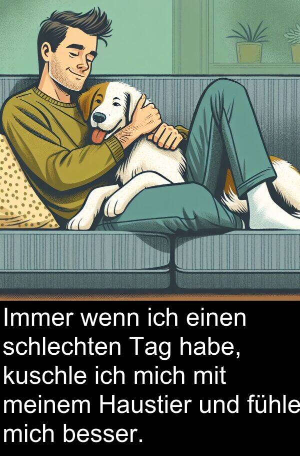fühle: Immer wenn ich einen schlechten Tag habe, kuschle ich mich mit meinem Haustier und fühle mich besser.