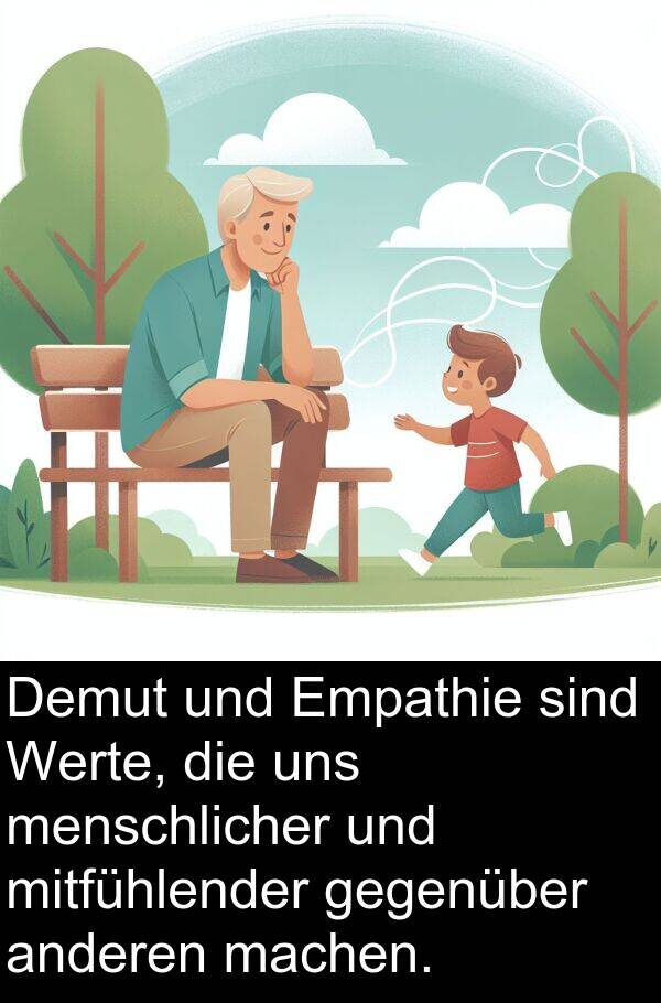 Demut: Demut und Empathie sind Werte, die uns menschlicher und mitfühlender gegenüber anderen machen.