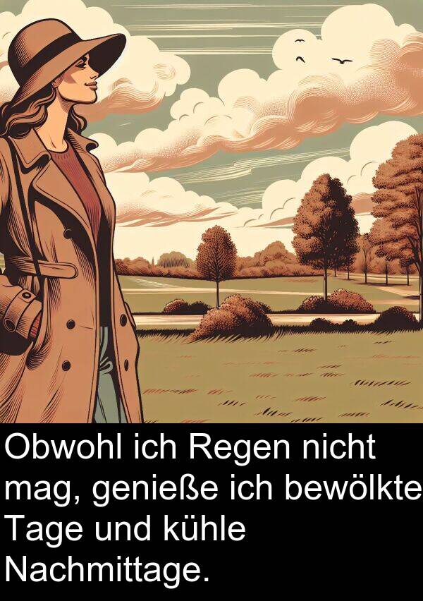 Nachmittage: Obwohl ich Regen nicht mag, genieße ich bewölkte Tage und kühle Nachmittage.