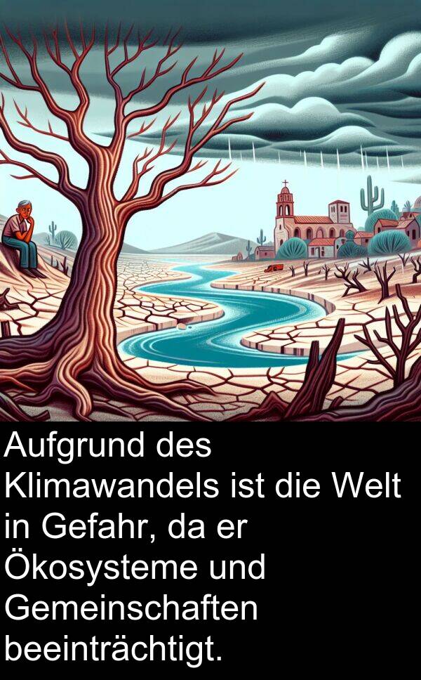 beeinträchtigt: Aufgrund des Klimawandels ist die Welt in Gefahr, da er Ökosysteme und Gemeinschaften beeinträchtigt.