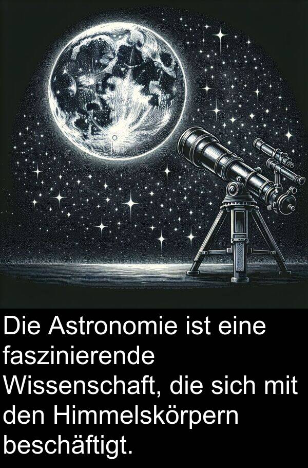 faszinierende: Die Astronomie ist eine faszinierende Wissenschaft, die sich mit den Himmelskörpern beschäftigt.