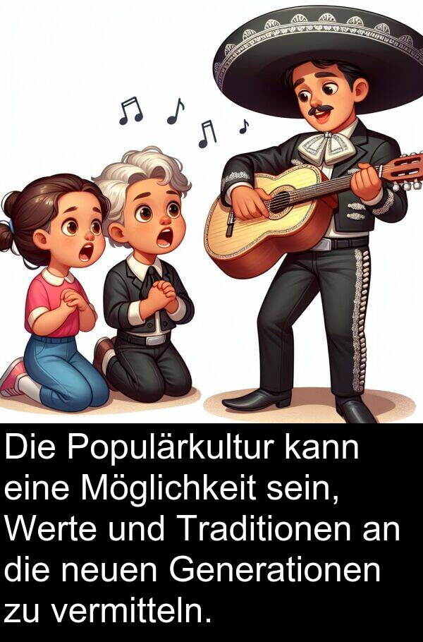 Generationen: Die Populärkultur kann eine Möglichkeit sein, Werte und Traditionen an die neuen Generationen zu vermitteln.