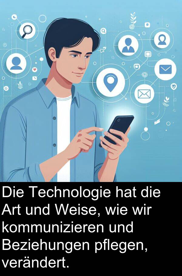 verändert: Die Technologie hat die Art und Weise, wie wir kommunizieren und Beziehungen pflegen, verändert.