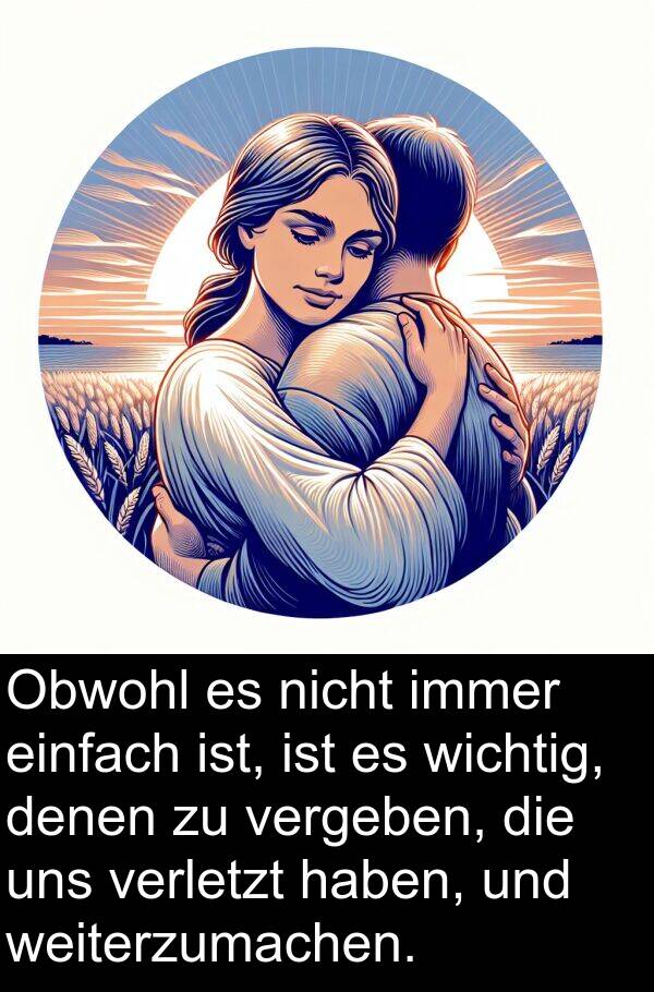 denen: Obwohl es nicht immer einfach ist, ist es wichtig, denen zu vergeben, die uns verletzt haben, und weiterzumachen.