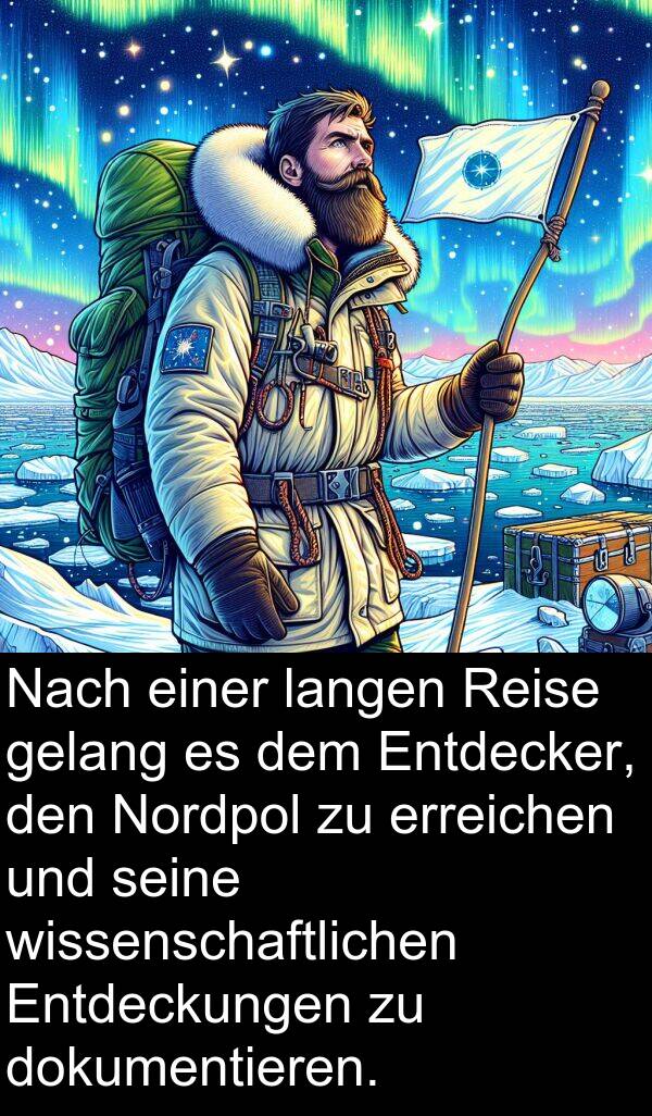 langen: Nach einer langen Reise gelang es dem Entdecker, den Nordpol zu erreichen und seine wissenschaftlichen Entdeckungen zu dokumentieren.