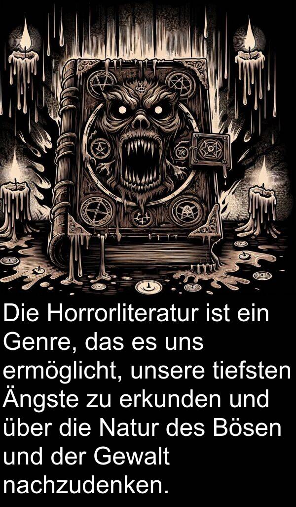 nachzudenken: Die Horrorliteratur ist ein Genre, das es uns ermöglicht, unsere tiefsten Ängste zu erkunden und über die Natur des Bösen und der Gewalt nachzudenken.