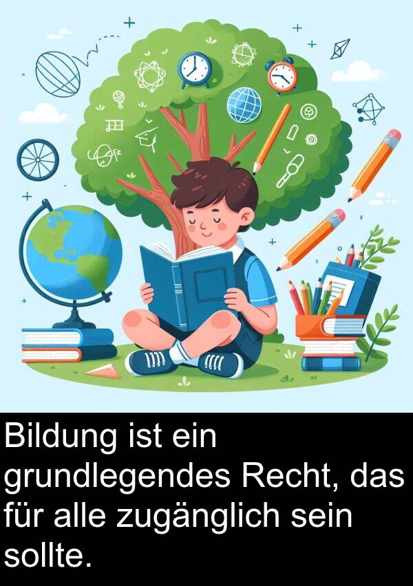 sollte: Bildung ist ein grundlegendes Recht, das für alle zugänglich sein sollte.