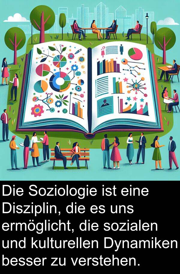 Disziplin: Die Soziologie ist eine Disziplin, die es uns ermöglicht, die sozialen und kulturellen Dynamiken besser zu verstehen.