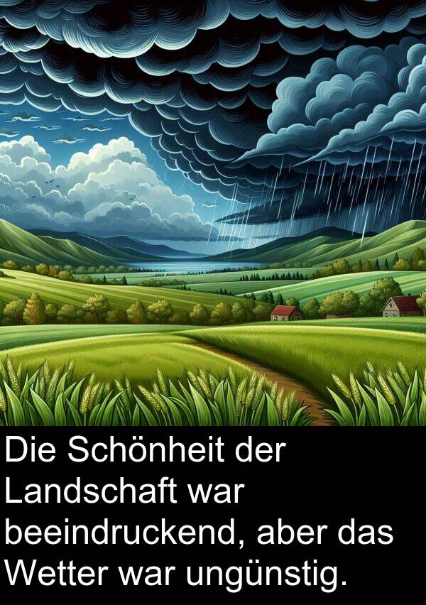 ungünstig: Die Schönheit der Landschaft war beeindruckend, aber das Wetter war ungünstig.