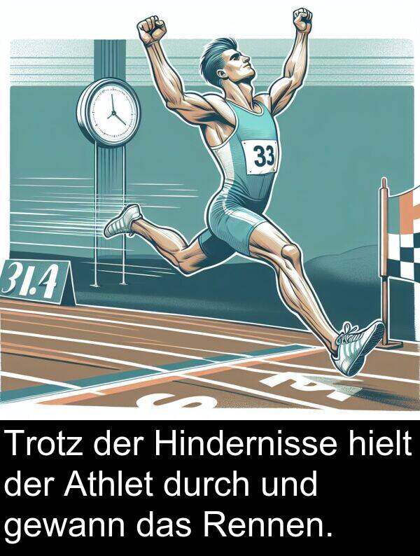 durch: Trotz der Hindernisse hielt der Athlet durch und gewann das Rennen.