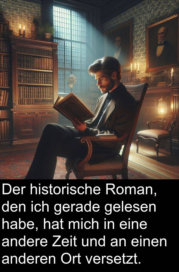 Zeit: Der historische Roman, den ich gerade gelesen habe, hat mich in eine andere Zeit und an einen anderen Ort versetzt.
