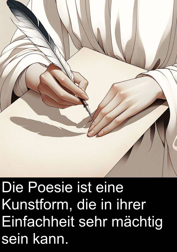 ihrer: Die Poesie ist eine Kunstform, die in ihrer Einfachheit sehr mächtig sein kann.