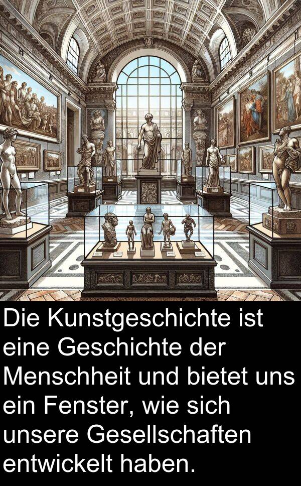 Fenster: Die Kunstgeschichte ist eine Geschichte der Menschheit und bietet uns ein Fenster, wie sich unsere Gesellschaften entwickelt haben.