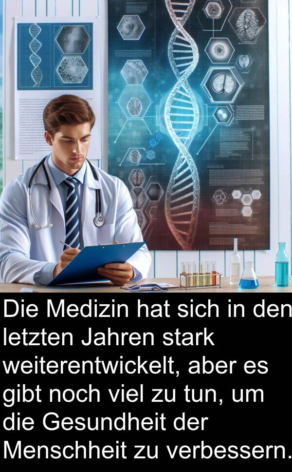 Jahren: Die Medizin hat sich in den letzten Jahren stark weiterentwickelt, aber es gibt noch viel zu tun, um die Gesundheit der Menschheit zu verbessern.
