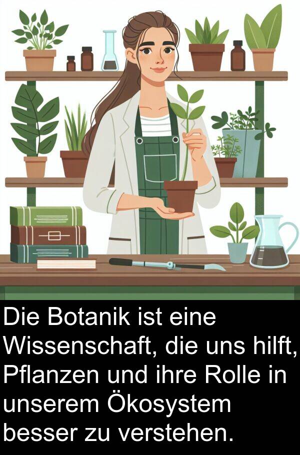 Wissenschaft: Die Botanik ist eine Wissenschaft, die uns hilft, Pflanzen und ihre Rolle in unserem Ökosystem besser zu verstehen.