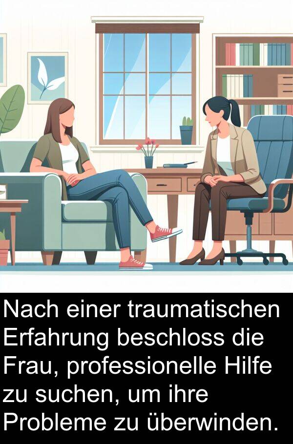 suchen: Nach einer traumatischen Erfahrung beschloss die Frau, professionelle Hilfe zu suchen, um ihre Probleme zu überwinden.