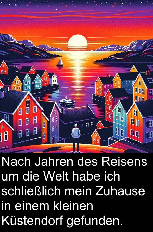 Jahren: Nach Jahren des Reisens um die Welt habe ich schließlich mein Zuhause in einem kleinen Küstendorf gefunden.