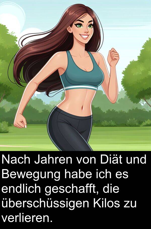 Jahren: Nach Jahren von Diät und Bewegung habe ich es endlich geschafft, die überschüssigen Kilos zu verlieren.