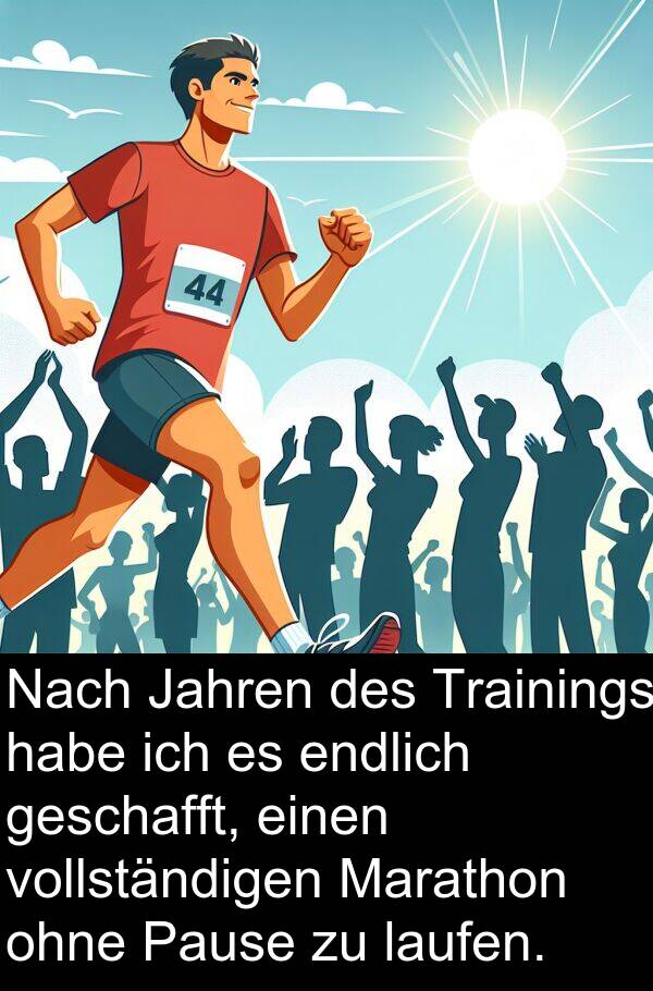 Jahren: Nach Jahren des Trainings habe ich es endlich geschafft, einen vollständigen Marathon ohne Pause zu laufen.