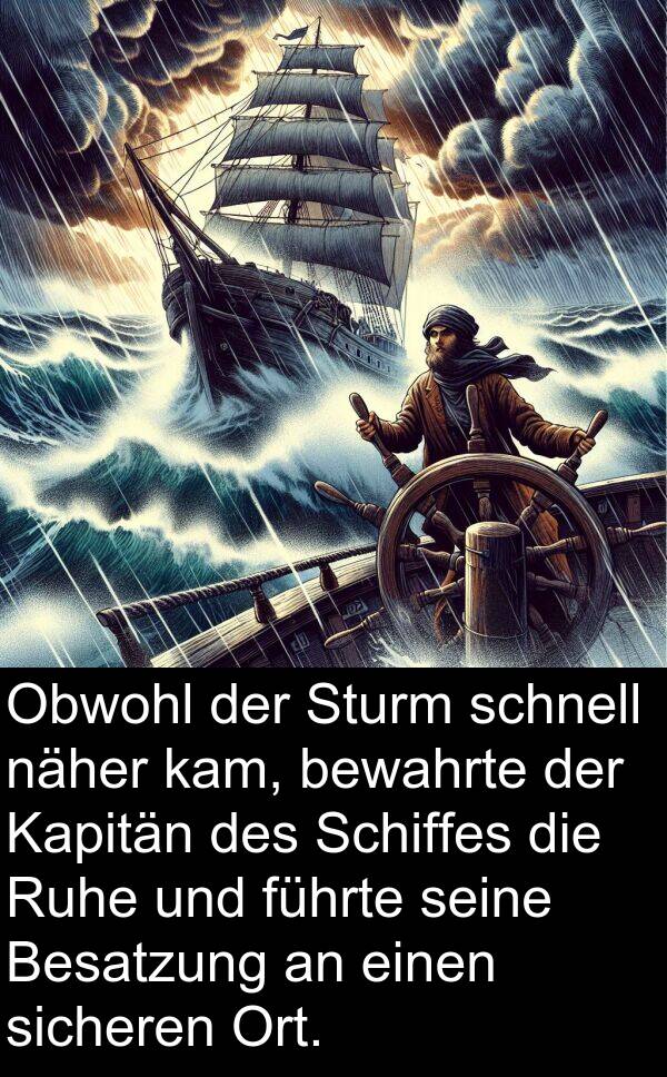 führte: Obwohl der Sturm schnell näher kam, bewahrte der Kapitän des Schiffes die Ruhe und führte seine Besatzung an einen sicheren Ort.