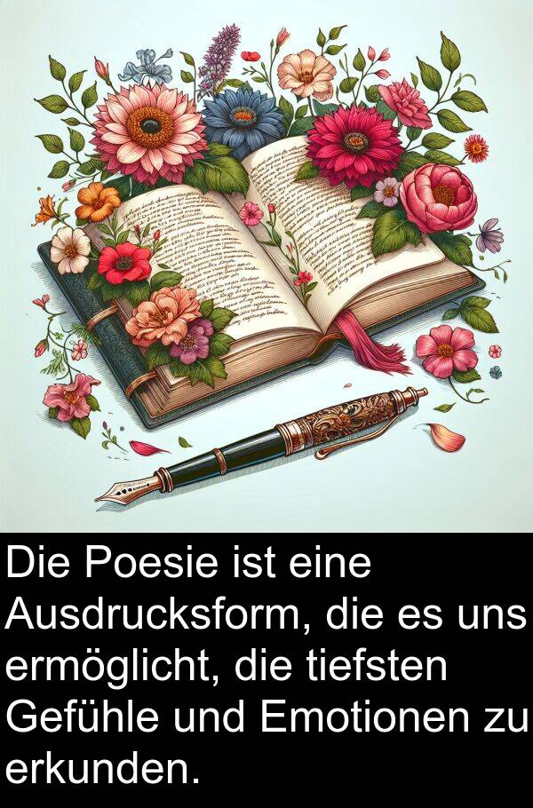 Ausdrucksform: Die Poesie ist eine Ausdrucksform, die es uns ermöglicht, die tiefsten Gefühle und Emotionen zu erkunden.