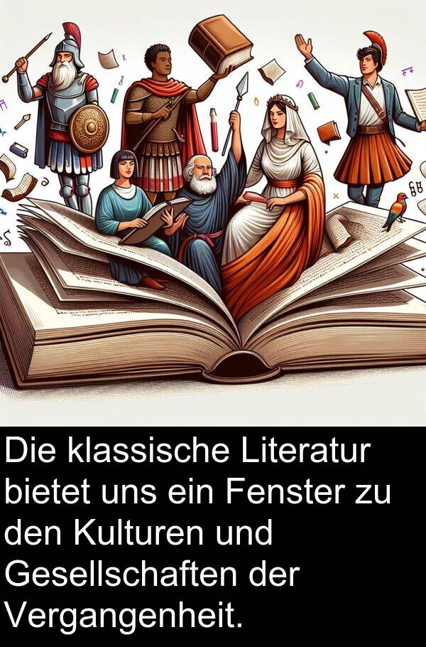 Fenster: Die klassische Literatur bietet uns ein Fenster zu den Kulturen und Gesellschaften der Vergangenheit.