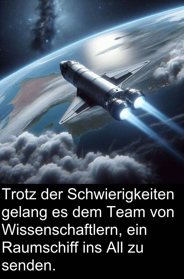 Wissenschaftlern: Trotz der Schwierigkeiten gelang es dem Team von Wissenschaftlern, ein Raumschiff ins All zu senden.