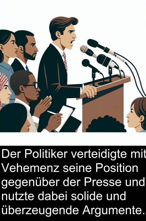 dabei: Der Politiker verteidigte mit Vehemenz seine Position gegenüber der Presse und nutzte dabei solide und überzeugende Argumente.