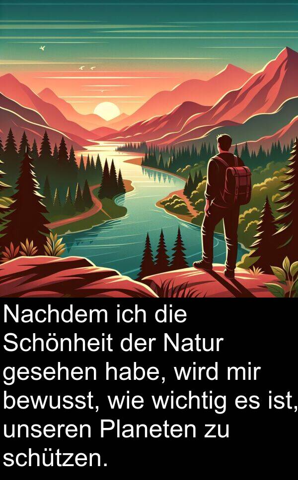 gesehen: Nachdem ich die Schönheit der Natur gesehen habe, wird mir bewusst, wie wichtig es ist, unseren Planeten zu schützen.