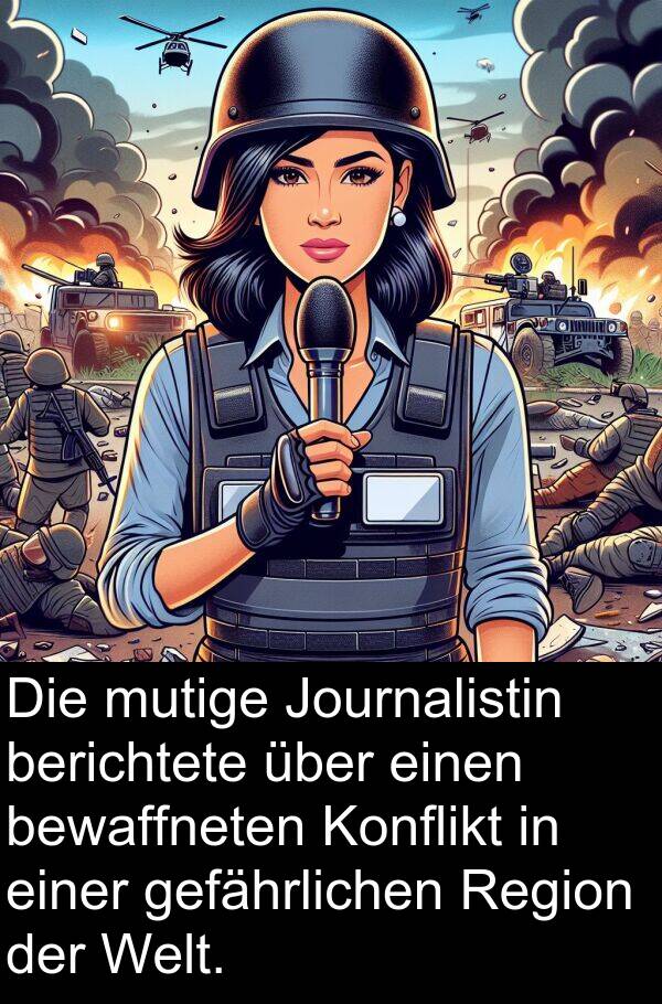 Journalistin: Die mutige Journalistin berichtete über einen bewaffneten Konflikt in einer gefährlichen Region der Welt.