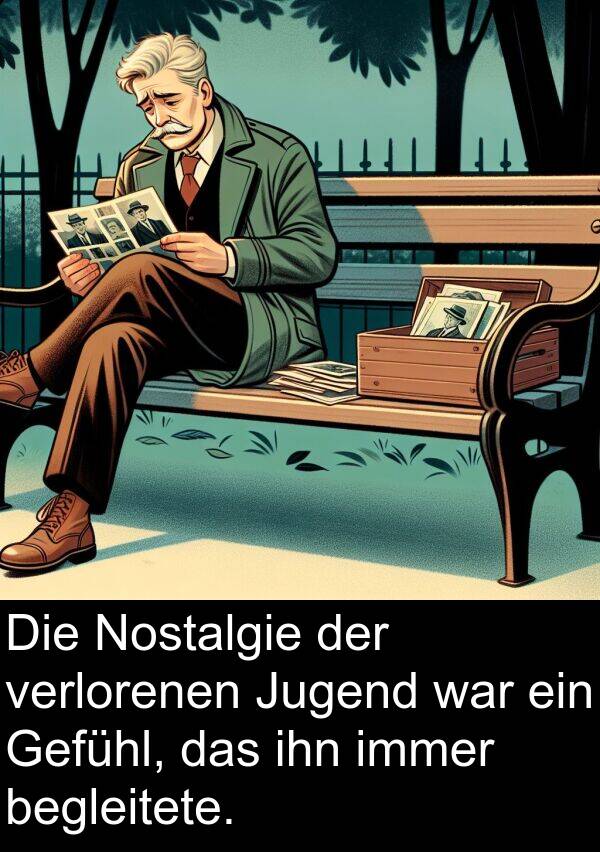 ihn: Die Nostalgie der verlorenen Jugend war ein Gefühl, das ihn immer begleitete.