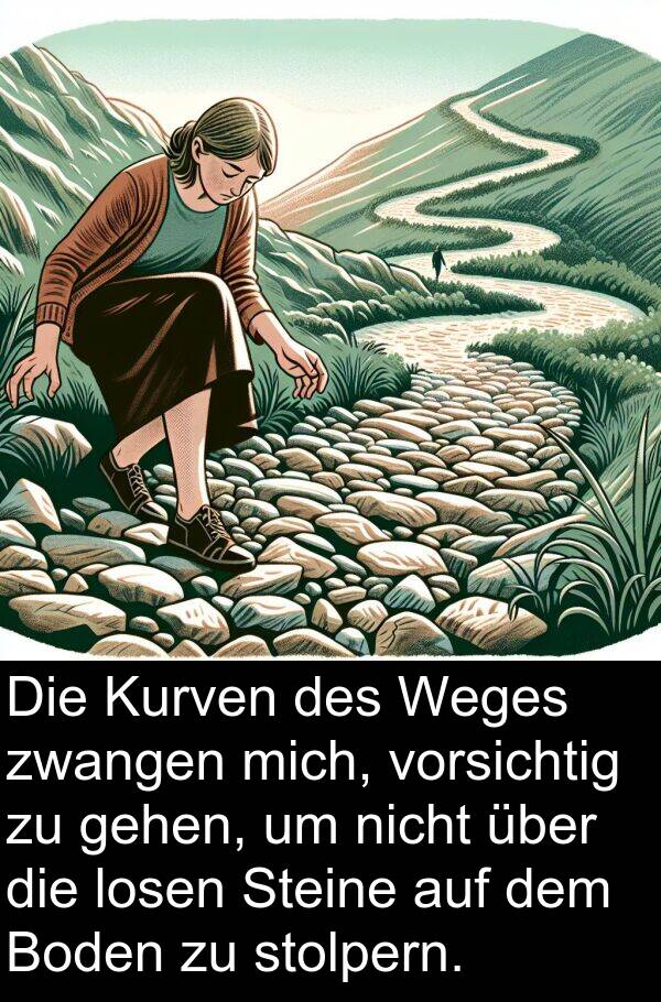 stolpern: Die Kurven des Weges zwangen mich, vorsichtig zu gehen, um nicht über die losen Steine auf dem Boden zu stolpern.