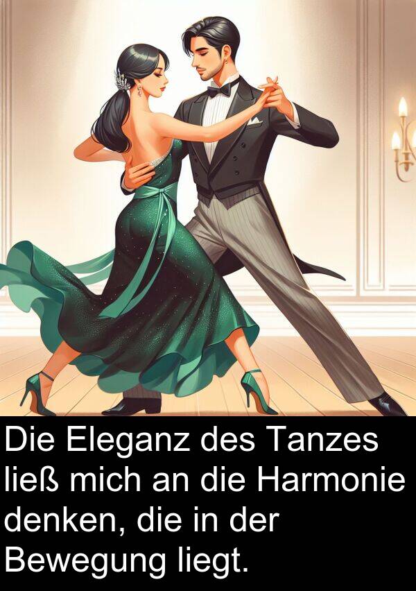 denken: Die Eleganz des Tanzes ließ mich an die Harmonie denken, die in der Bewegung liegt.