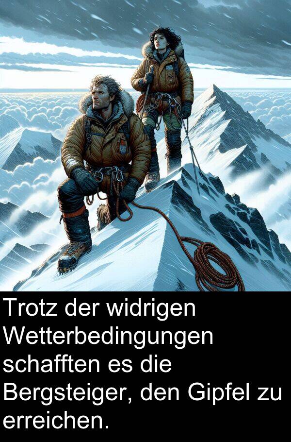 widrigen: Trotz der widrigen Wetterbedingungen schafften es die Bergsteiger, den Gipfel zu erreichen.