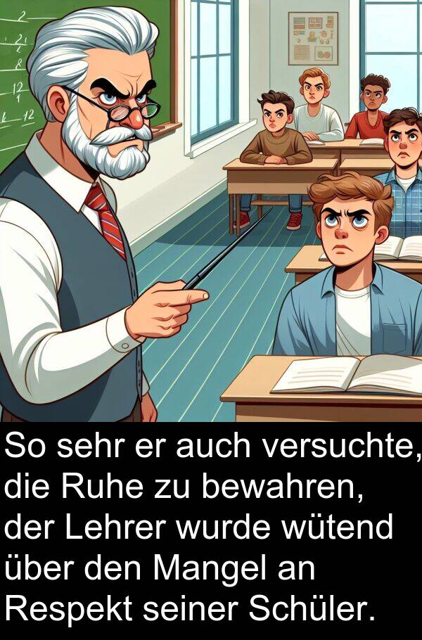 Mangel: So sehr er auch versuchte, die Ruhe zu bewahren, der Lehrer wurde wütend über den Mangel an Respekt seiner Schüler.